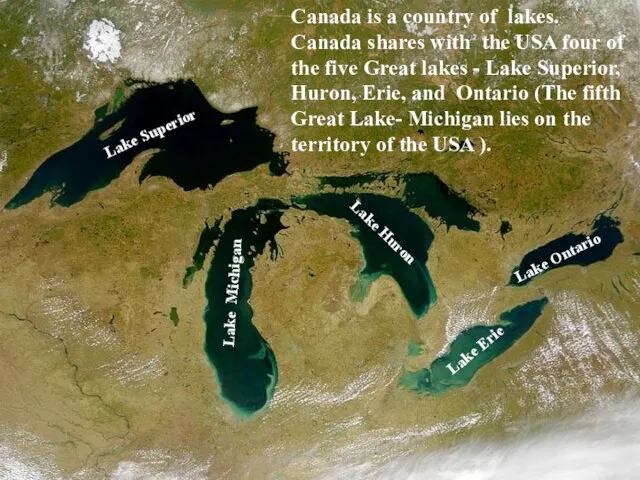 Canada is a country of lakes. Canada shares with the USA four