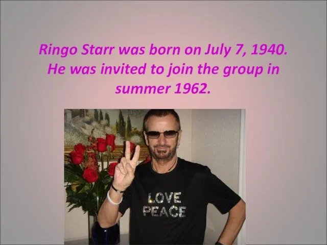 Ringo Starr was born on July 7, 1940. He was invited to