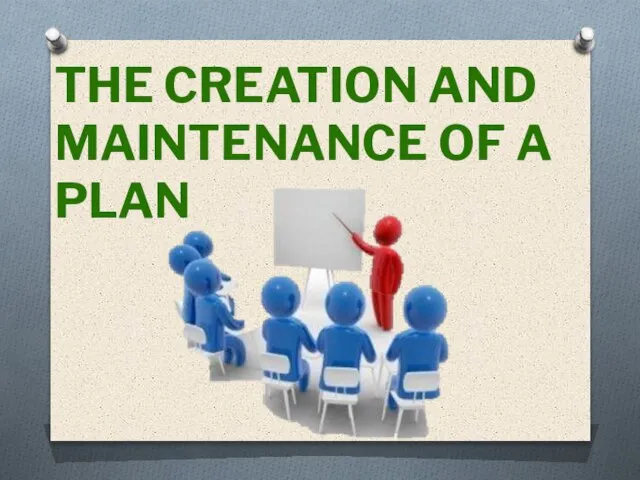 THE CREATION AND MAINTENANCE OF A PLAN