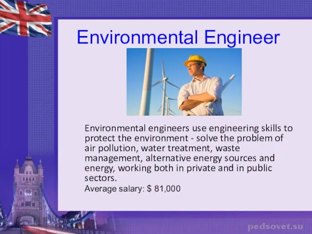 Environmental Engineer Environmental engineers use engineering skills to protect the environment -