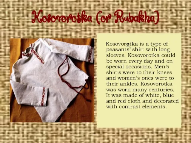 Kosovorotka (or Rubakha) Kosovorotka is a type of peasants’ shirt with long