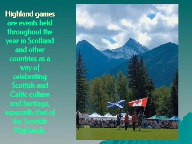 Highland games are events held throughout the year in Scotland and other