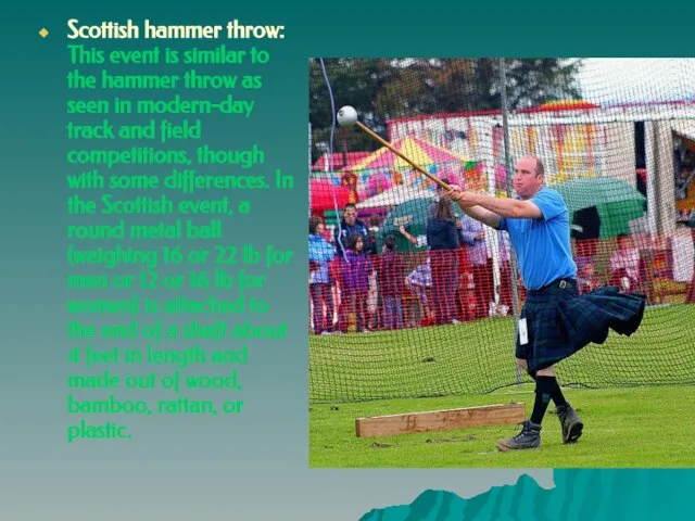 Scottish hammer throw: This event is similar to the hammer throw as