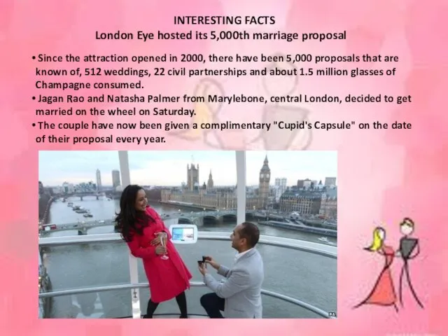 INTERESTING FACTS London Eye hosted its 5,000th marriage proposal Since the attraction