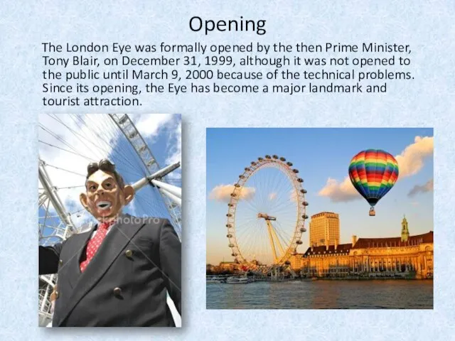 Opening The London Eye was formally opened by the then Prime Minister,
