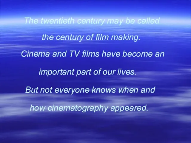 The twentieth century may be called the century of film making. Cinema