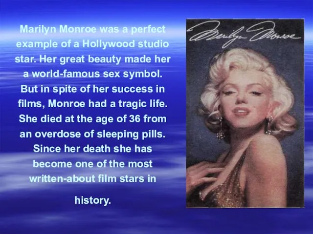 Marilyn Monroe was a perfect example of a Hollywood studio star. Her