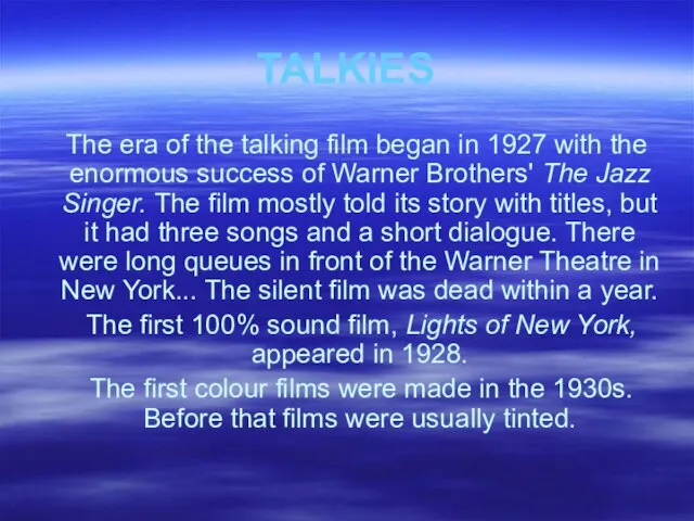 TALKIES The era of the talking film began in 1927 with the