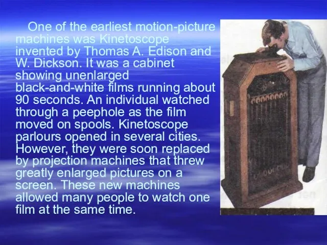 One of the earliest motion-picture machines was Kinetoscope invented by Thomas A.