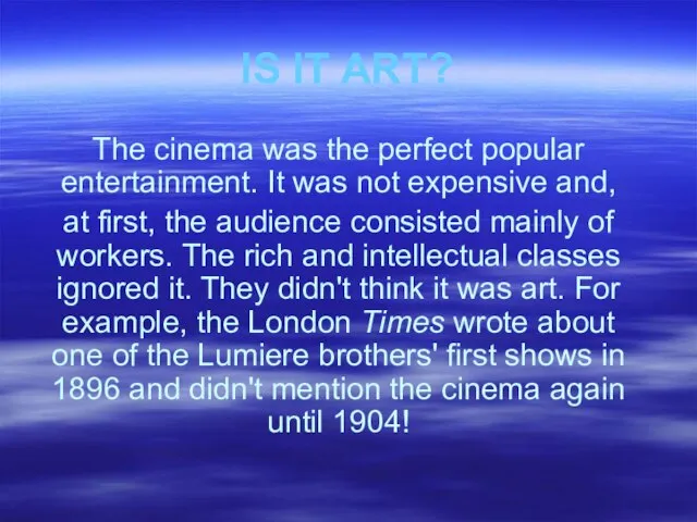 IS IT ART? The cinema was the perfect popular entertainment. It was