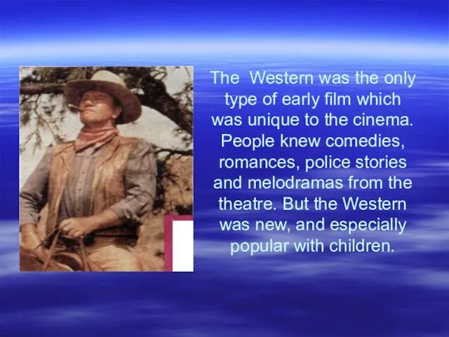 The Western was the only type of early film which was unique