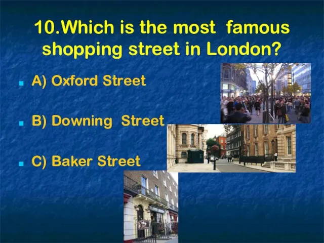 10.Which is the most famous shopping street in London? A) Oxford Street