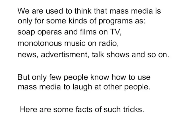 We are used to think that mass media is only for some