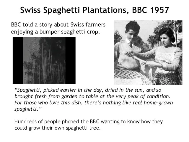 Swiss Spaghetti Plantations, BBC 1957 BBC told a story about Swiss farmers