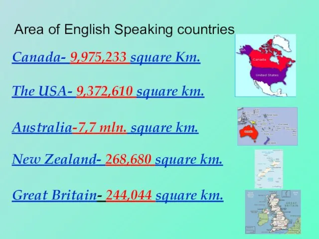 Area of English Speaking countries Canada- 9,975,233 square Km. The USA- 9,372,610