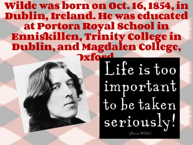 Wilde was born on Oct. 16, 1854, in Dublin, Ireland. He was