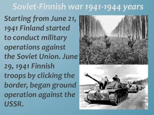 Soviet-Finnish war 1941-1944 years Starting from June 21, 1941 Finland started to