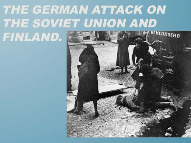 The German attack on the Soviet Union and Finland.