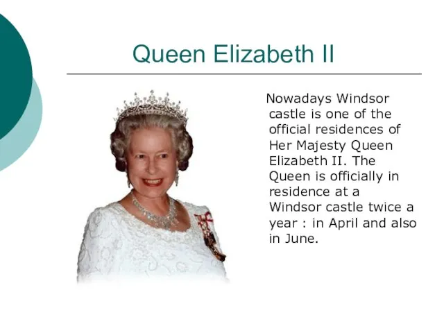 Queen Elizabeth II Nowadays Windsor castle is one of the official residences