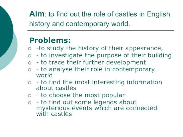 Aim: to find out the role of castles in English history and