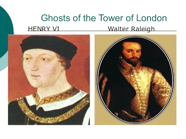 Ghosts of the Tower of London HENRY VI Walter Raleigh