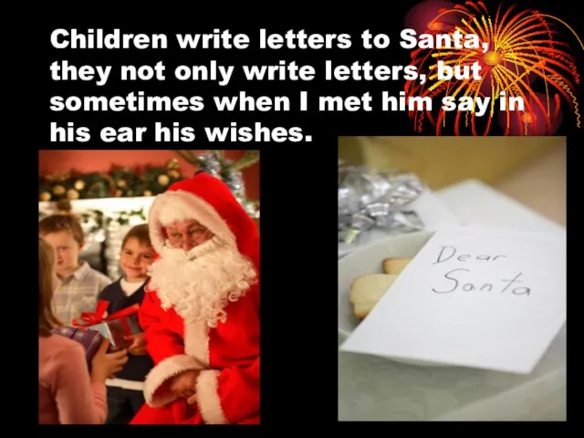 Children write letters to Santa, they not only write letters, but sometimes