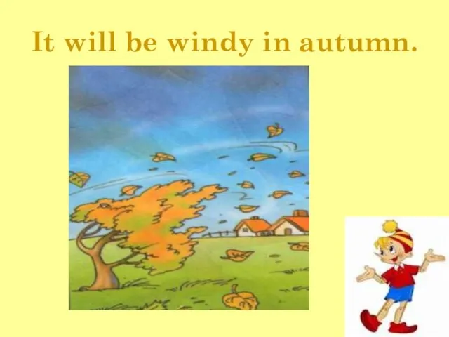 It will be windy in autumn.