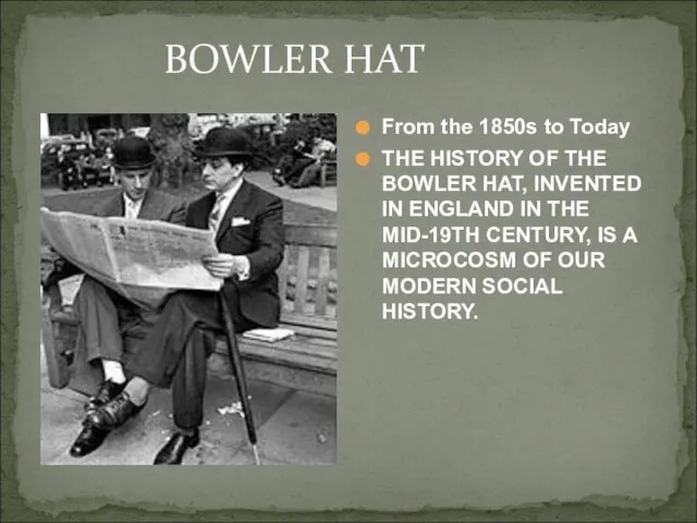 BOWLER HAT From the 1850s to Today THE HISTORY OF THE BOWLER