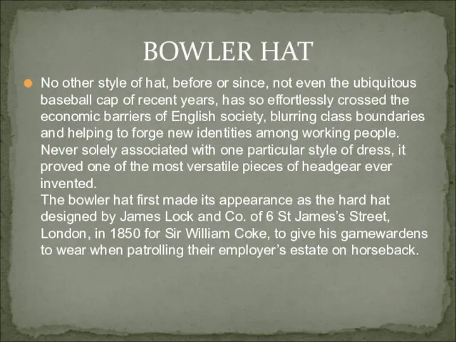 BOWLER HAT No other style of hat, before or since, not even