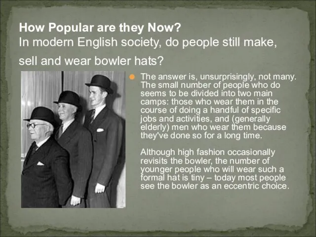 How Popular are they Now? In modern English society, do people still