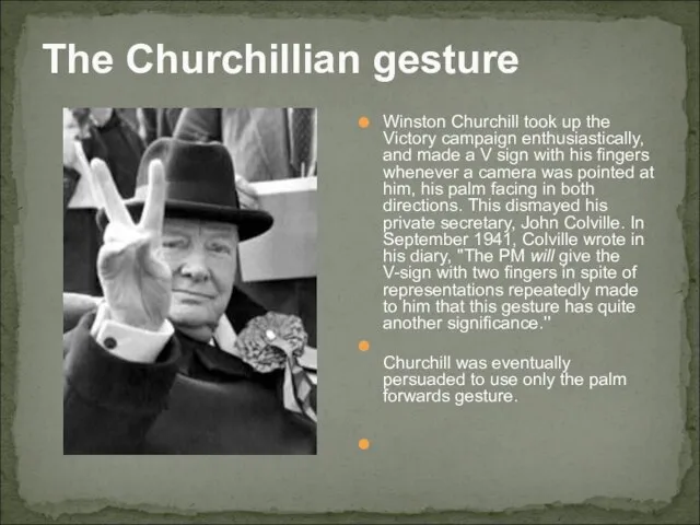 The Churchillian gesture Winston Churchill took up the Victory campaign enthusiastically, and