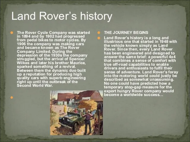 Land Rover’s history The Rover Cycle Company was started in 1894 and