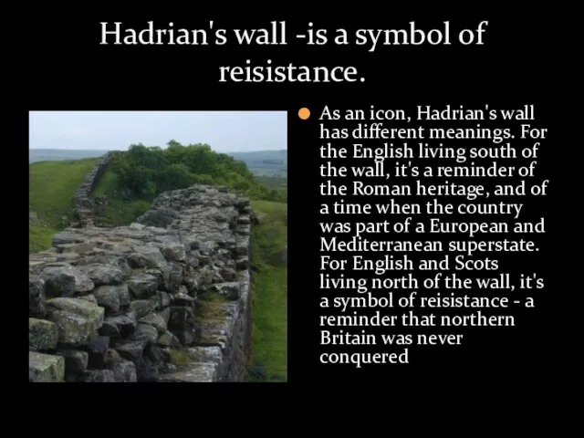 Hadrian's wall -is a symbol of reisistance. As an icon, Hadrian's wall