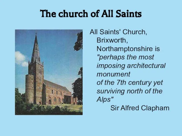 The church of All Saints All Saints' Church, Brixworth, Northamptonshire is "perhaps