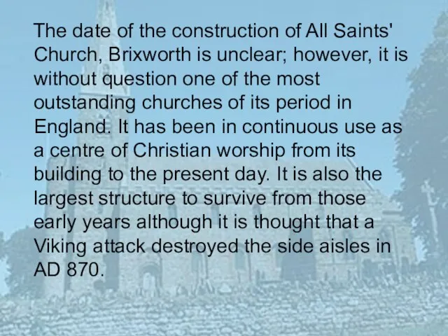 The date of the construction of All Saints' Church, Brixworth is unclear;