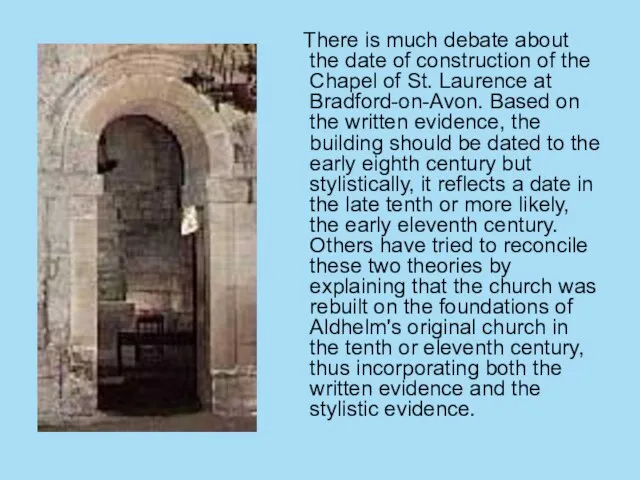 There is much debate about the date of construction of the Chapel