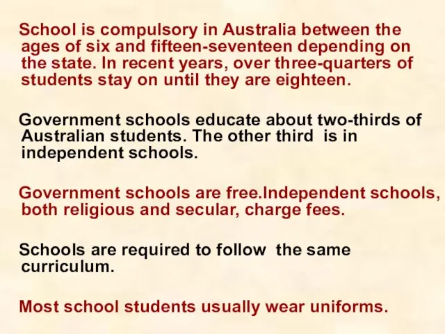 School is compulsory in Australia between the ages of six and fifteen-seventeen