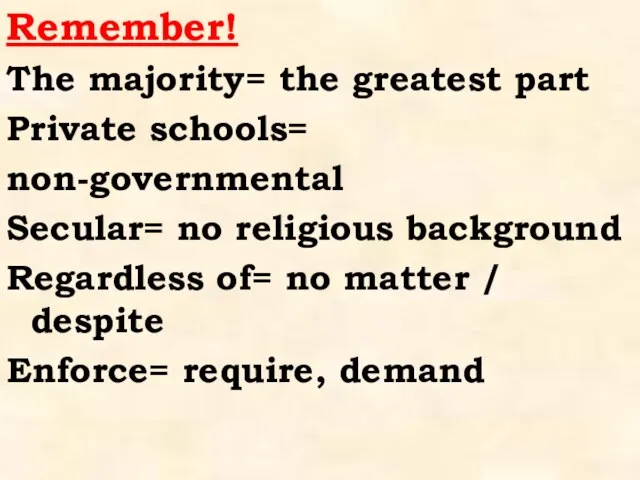 Remember! The majority= the greatest part Private schools= non-governmental Secular= no religious