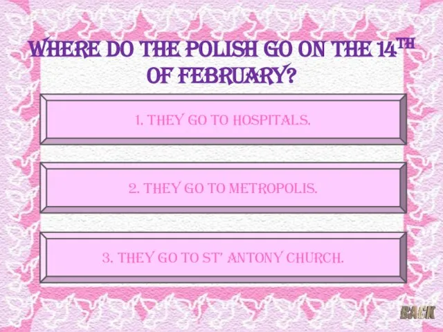 Where do the Polish go on the 14th of February? 2. They