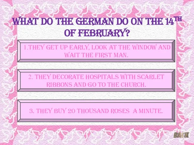 What do the German do on the 14th of February? 1.They get