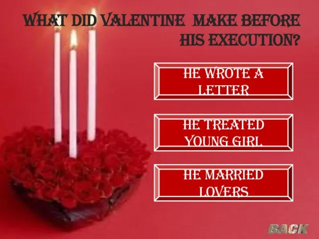 What did Valentine make before his execution? He Treated young girl He