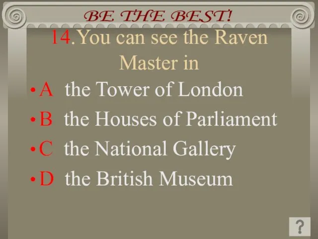 14.You can see the Raven Master in A the Tower of London