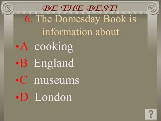 6. The Domesday Book is information about A cooking B England C