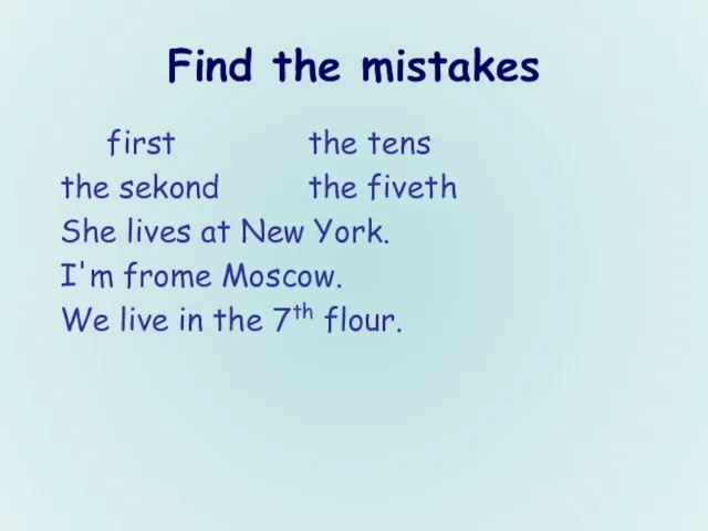 Find the mistakes first the tens the sekond the fiveth She lives