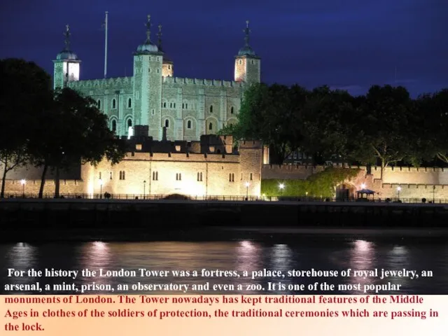 For the history the London Tower was a fortress, a palace, storehouse