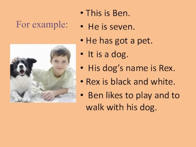 For example: This is Ben. He is seven. He has got a