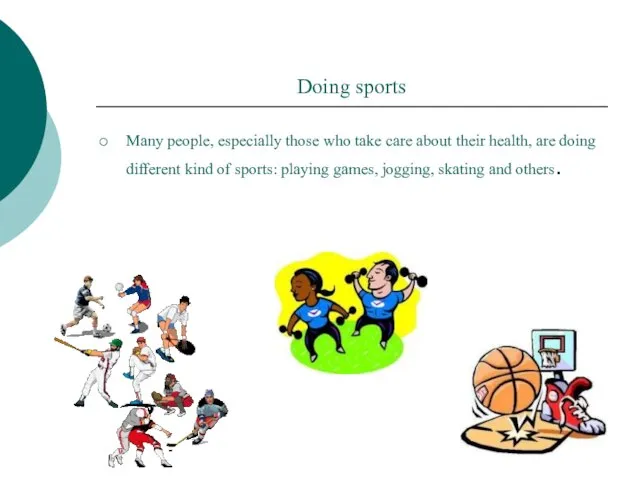 Doing sports Many people, especially those who take care about their health,