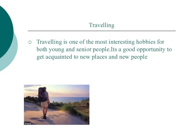 Travelling Travelling is one of the most interesting hobbies for both young