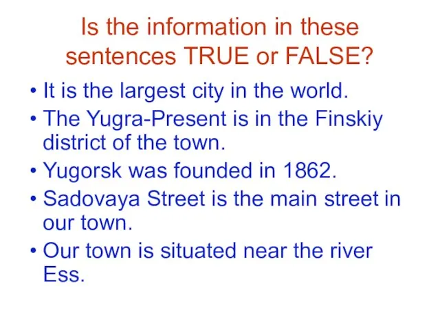 Is the information in these sentences TRUE or FALSE? It is the