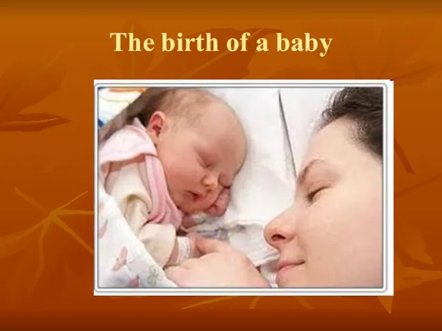 The birth of a baby